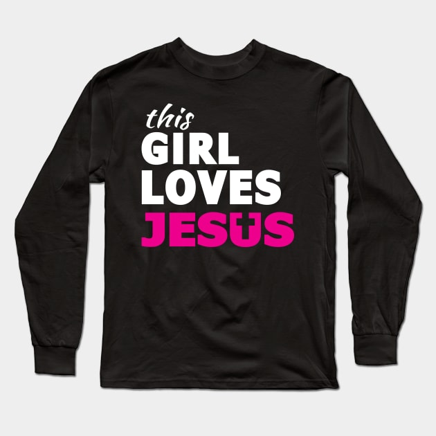 This Girl Loves Jesus Faith Based Christian Long Sleeve T-Shirt by sacredoriginals